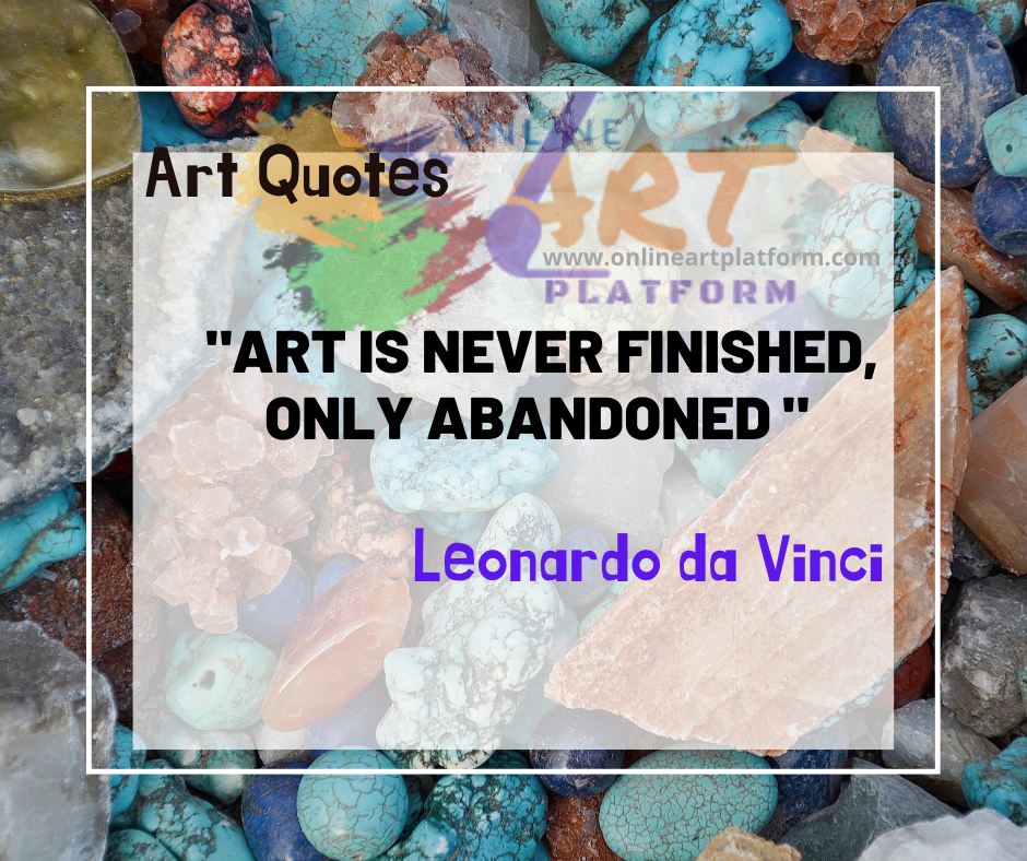 Art Is Never Finished Only Abandoned
