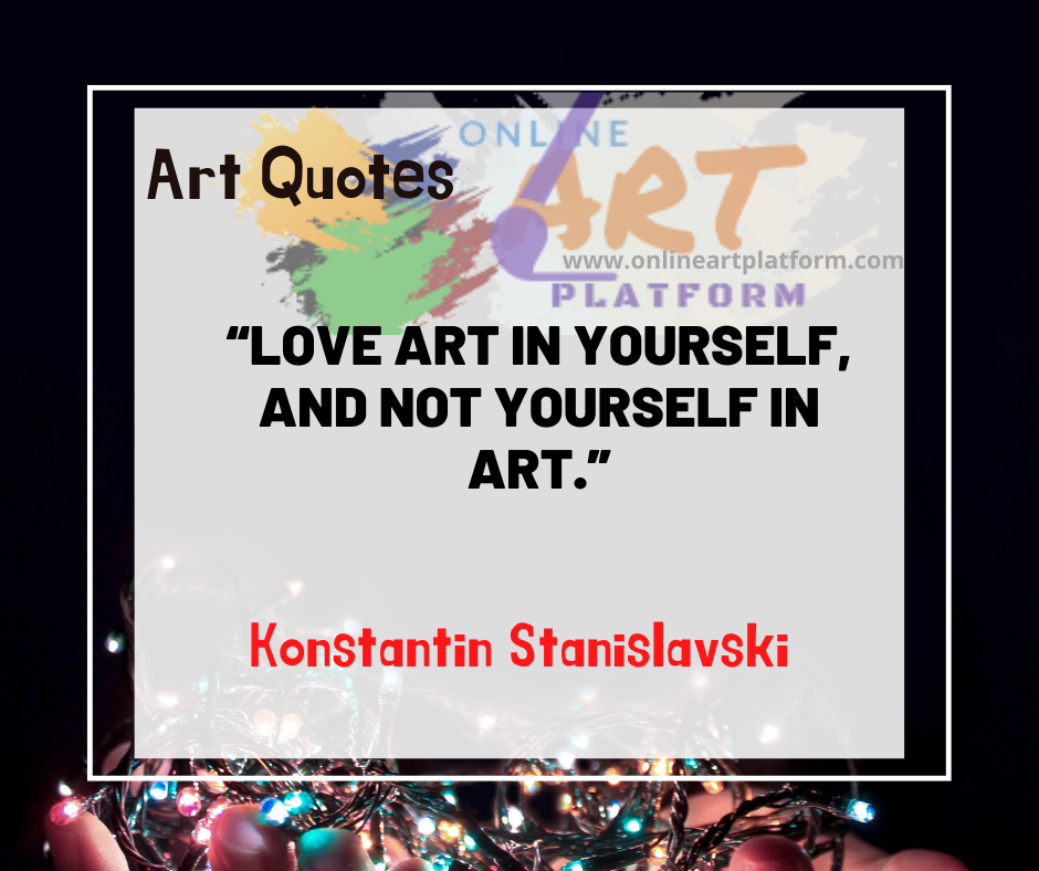 Love Art In Yourself And Not Yourself In Art