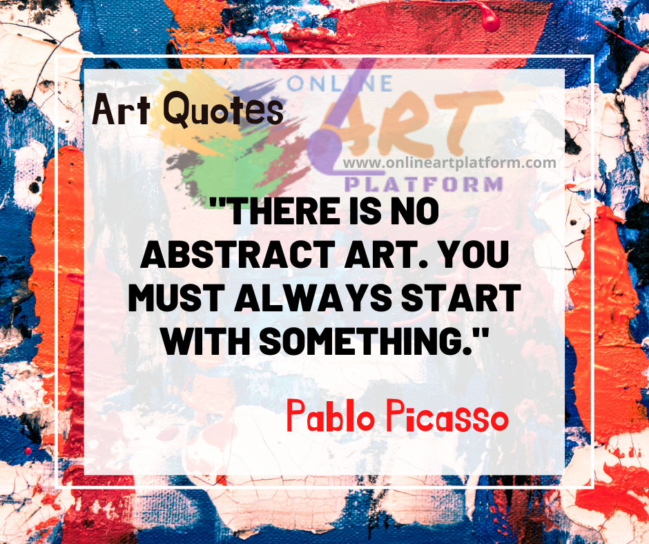 There Is No Abstract Art You Must Always Start With Something
