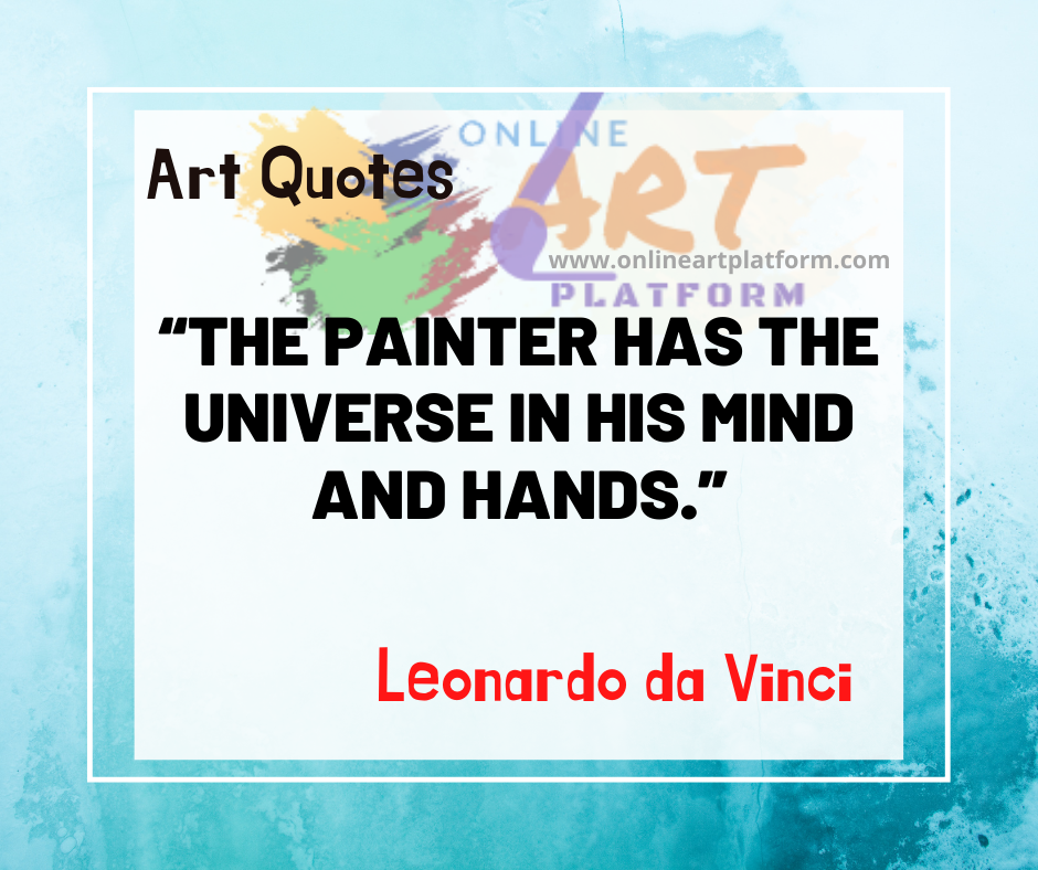 The Painter Has The Universe In His Mind And Hands 