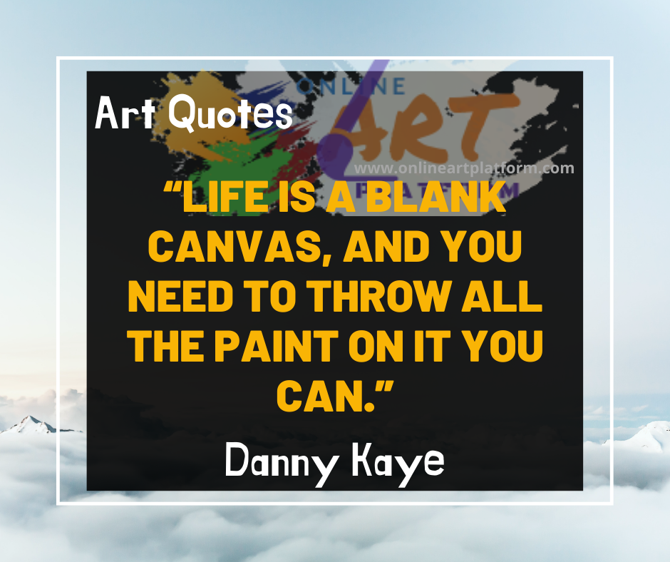 Life Is A Blank Canvas And You Need To Throw All The Paint On It You C