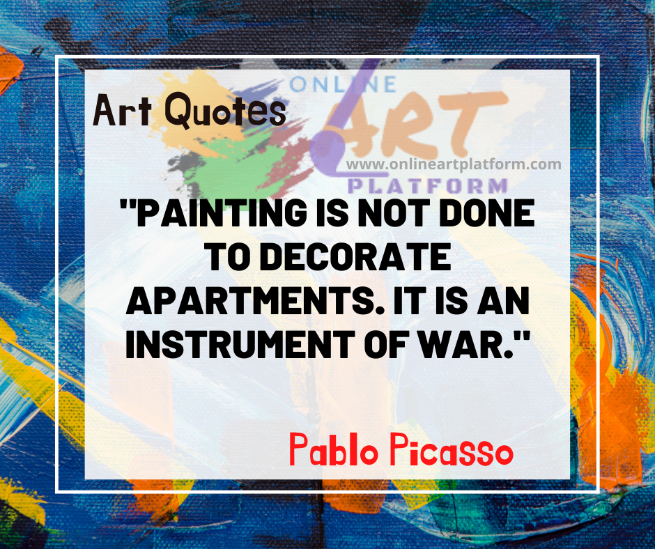 Painting Is Not Done To Decorate Apartments It Is An Instrument Of War