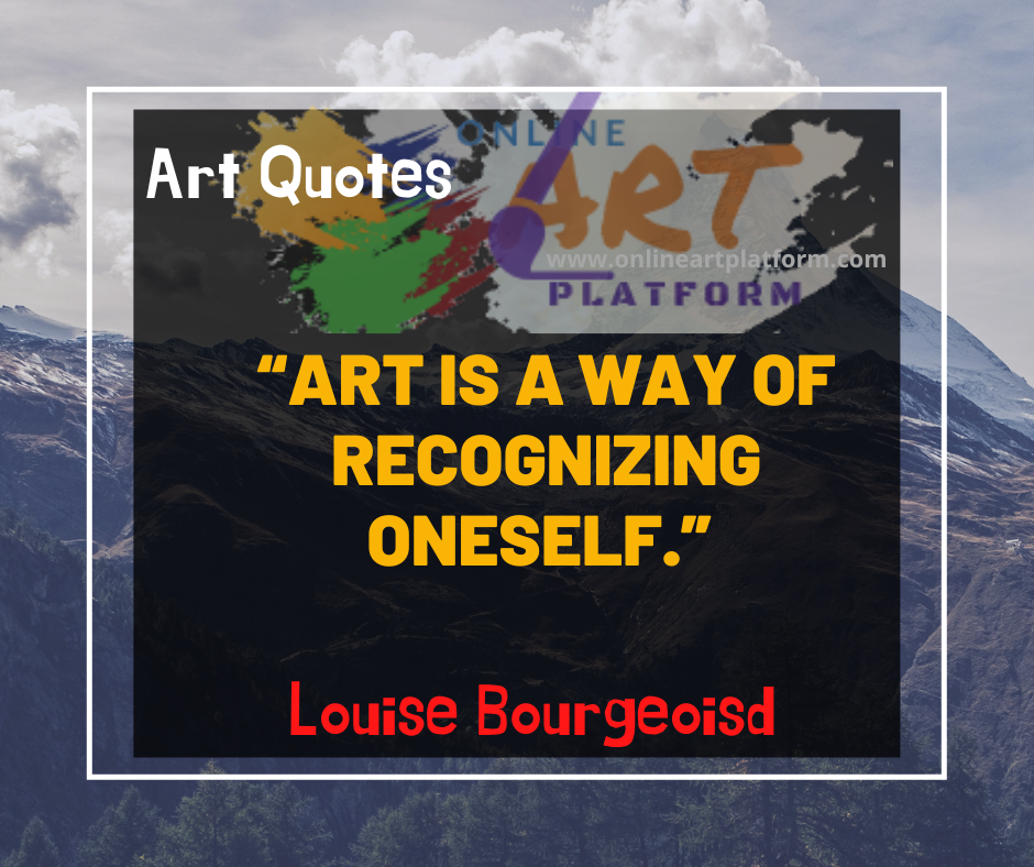 Art Is A Way Of Recognising Oneself