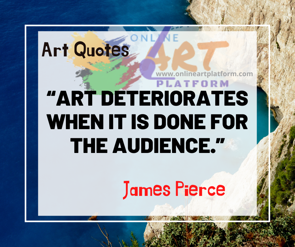 Art Deteriorates When It Is Done For The Audience