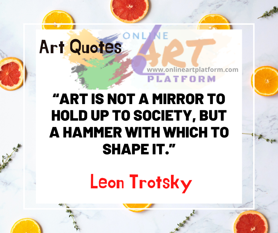 Art Is Not A Mirror To Hold Up To Society But A Hammer With Which To S