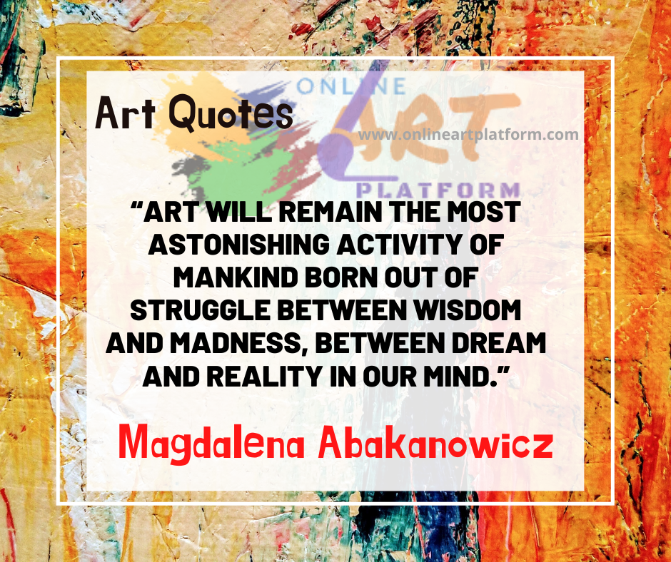Art Will Remain The Most Astonishing Activity Of Mankind Born Out Of S