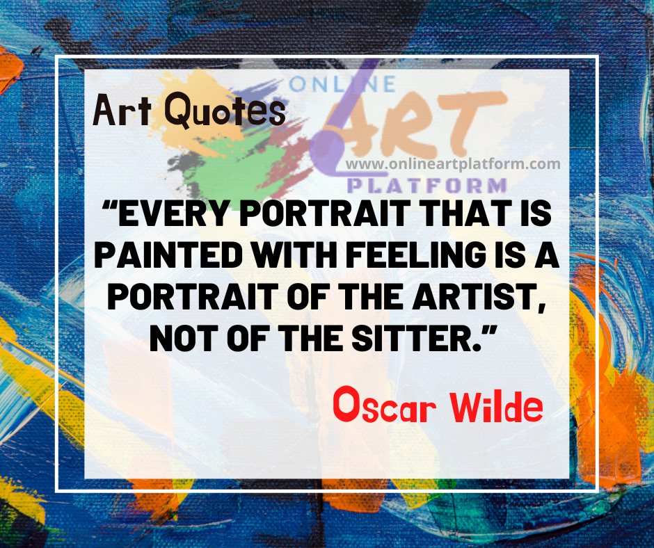 Every Portrait That Is Painted With Feelings Is A Portrait Of The Arti