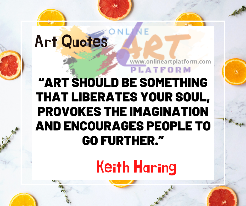 Art Should Be Something That Liberates Your Soul Provokes The Imaginat