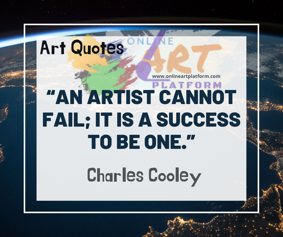 An Artist Cannot Fail It Is A Success To Be One