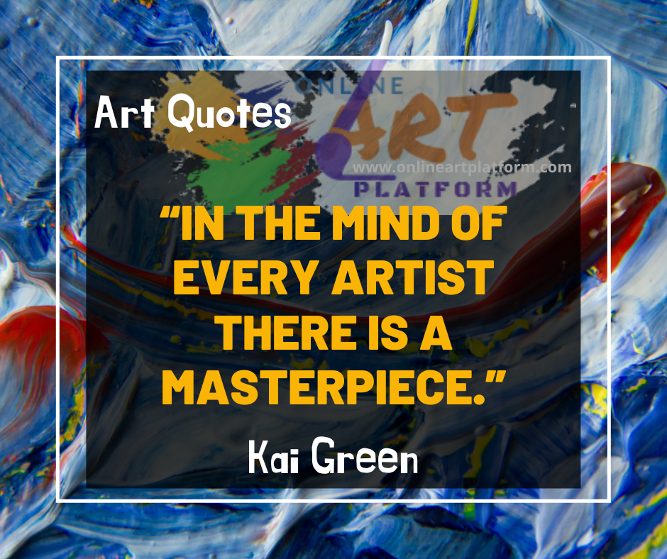 In The Mind Of Every Artist There Is A Masterpiece