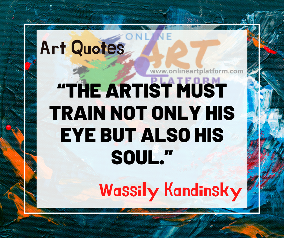 The Artist Must Train Not Only His Eye But Also His Soul
